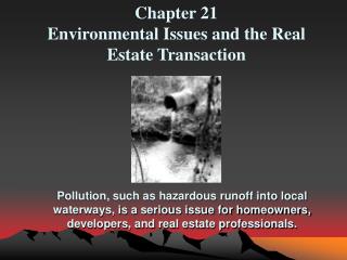 Chapter 21 Environmental Issues and the Real Estate Transaction