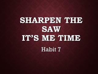 Sharpen the Saw It’s Me Time