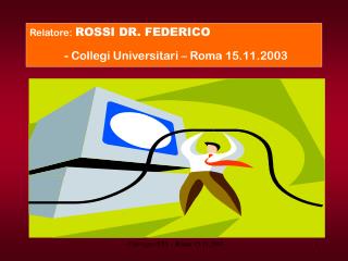 Relatore: ROSSI DR. FEDERICO - Collegi Universitari – Roma 15.11.2003