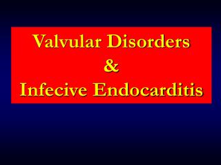 Valvular Disorders &amp; Infecive Endocarditis