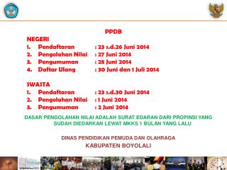 PPDB NEGERI Pendaftaran	: 23 s.d.26 Juni 2014 Pengolahan Nilai	: 27 Juni 2014