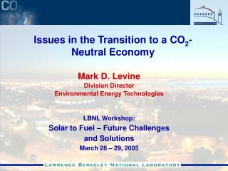 Mark D. Levine Division Director Environmental Energy Technologies LBNL Workshop: Solar to Fuel – Future Challenges a