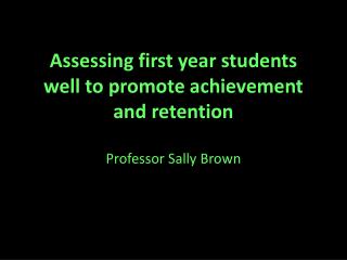 Assessing first year students well to promote achievement and retention