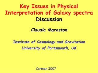 Claudia Maraston Institute of Cosmology and Gravitation University of Portsmouth, UK
