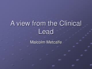 A view from the Clinical Lead