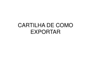 CARTILHA DE COMO EXPORTAR
