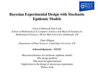 Bayesian Experimental Design with Stochastic Epidemic Models Gavin J Gibson &amp; Alex Cook