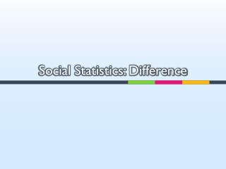 Social Statistics: Difference