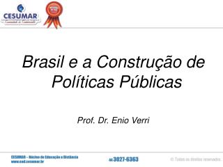 Brasil e a Construção de Políticas Públicas Prof. Dr. Enio Verri
