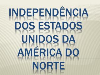 Independência dos Estados Unidos da América do Norte