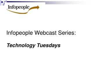 Infopeople Webcast Series: Technology Tuesdays