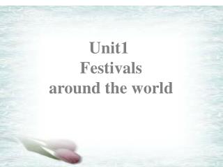 Unit1 Festivals around the world