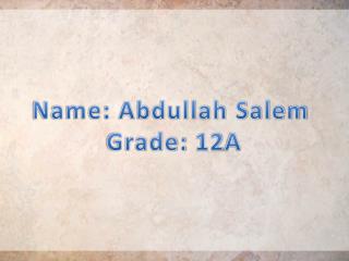 Name: Abdullah Salem Grade: 12A