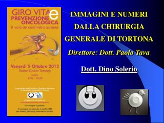 IMMAGINI E NUMERI DALLA CHIRURGIA GENERALE DI TORTONA Direttore: Dott. Paolo Tava