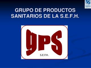 GRUPO DE PRODUCTOS SANITARIOS DE LA S.E.F.H.