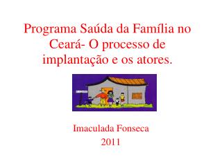 Programa Saúda da Família no Ceará- O processo de implantação e os atores.