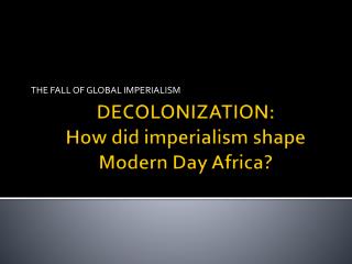 DECOLONIZATION: How did imperialism shape Modern Day Africa?