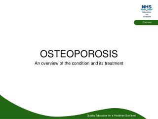 OSTEOPOROSIS An overview of the condition and its treatment