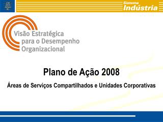 Plano de Ação 2008 Áreas de Serviços Compartilhados e Unidades Corporativas