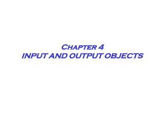 Chapter 4 INPUT AND OUTPUT OBJECTS