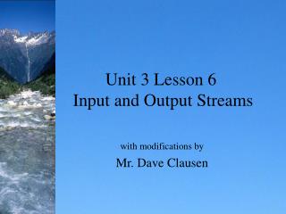 Unit 3 Lesson 6 Input and Output Streams
