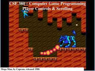 CSE 380 – Computer Game Programming Player Controls & Scrolling