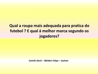 Camila Steck – Weldon Felipe – Joelson