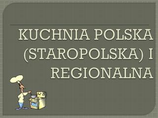 KUCHNIA POLSKA (STAROPOLSKA) I REGIONALNA