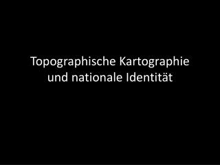 Topographische Kartographie und nationale Identität