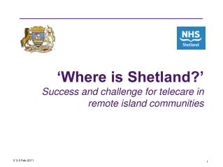 ‘Where is Shetland?’ Success and challenge for telecare in remote island communities