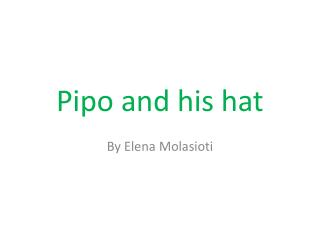 Pipo and his hat