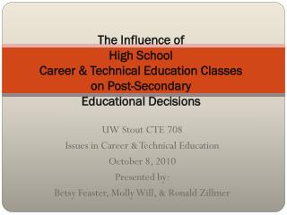 UW Stout CTE 708 Issues in Career & Technical Education October 8, 2010 Presented by: