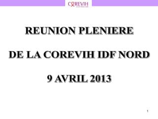 REUNION PLENIERE DE LA COREVIH IDF NORD 9 AVRIL 2013
