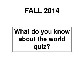What do you know about the world quiz?