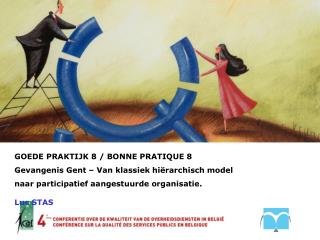 GOEDE PRAKTIJK 8 / BONNE PRATIQUE 8 Gevangenis Gent – Van klassiek hiërarchisch model naar participatief aangestuurde o