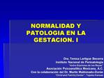 NORMALIDAD Y PATOLOGIA EN LA GESTACION. I