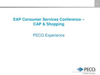 EAP Consumer Services Conference – CAP &amp; Shopping PECO Experience