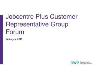 Jobcentre Plus Customer Representative Group Forum