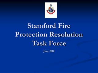 Stamford Fire Protection Resolution Task Force June 2010