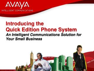 Introducing the Quick Edition Phone System An Intelligent Communications Solution for Your Small Busin