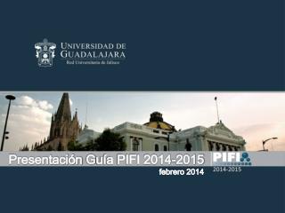 Presentación G uía PIFI 2014-2015 febrero 2014