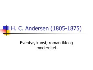 H. C. Andersen (1805-1875)