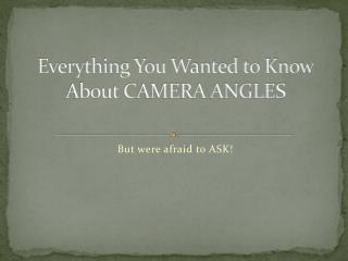 Everything You Wanted to Know About CAMERA ANGLES