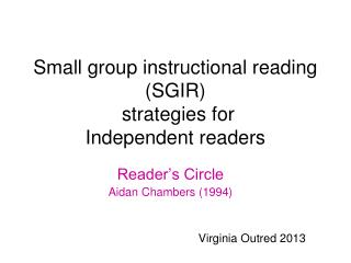 Small group instructional reading (SGIR) strategies for Independent readers