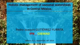 Holistic management of seasonal watersheds in Central México.