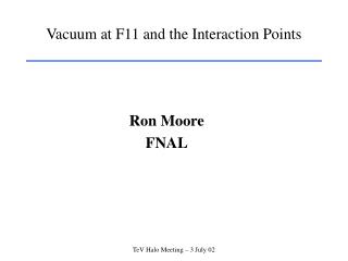Vacuum at F11 and the Interaction Points