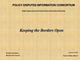 POLICY DISPUTES INFORMATION CONSORTIUM Eighth Agricultural and Food Policy Information Workshop