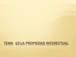 Tema 15:la propiedad interectual