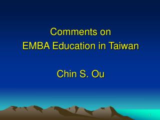 Comments on EMBA Education in Taiwan Chin S. Ou