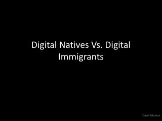 Digital Natives Vs. Digital Immigrants